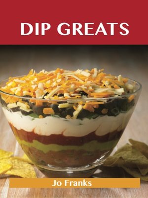 cover image of Dip Greats: Delicious Dip Recipes, The Top 98 Dip Recipes